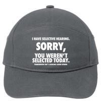I Have Selective Hearing Sorry You WerenT Selected Today 7-Panel Snapback Hat