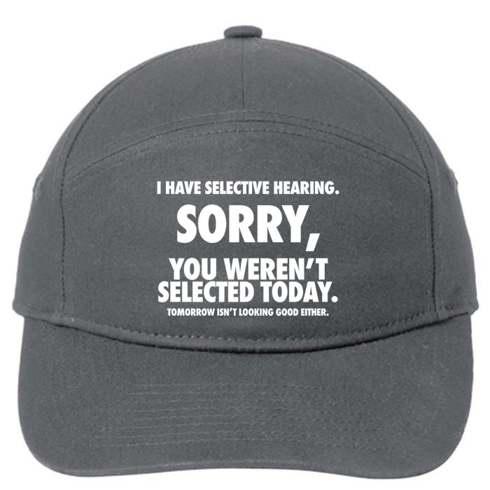 I Have Selective Hearing Sorry You WerenT Selected Today 7-Panel Snapback Hat