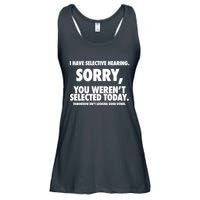 I Have Selective Hearing Sorry You WerenT Selected Today Ladies Essential Flowy Tank