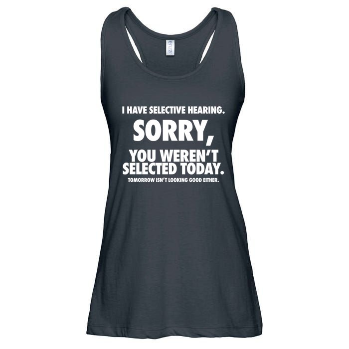 I Have Selective Hearing Sorry You WerenT Selected Today Ladies Essential Flowy Tank