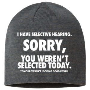 I Have Selective Hearing Sorry You WerenT Selected Today Sustainable Beanie