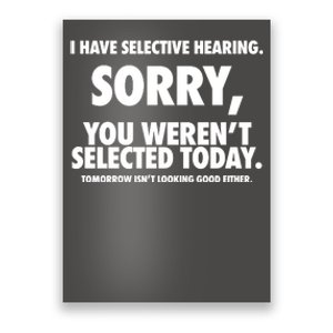 I Have Selective Hearing Sorry You WerenT Selected Today Poster