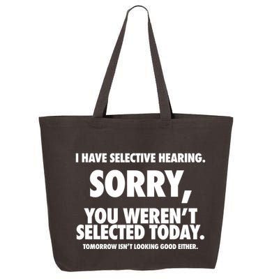 I Have Selective Hearing Sorry You WerenT Selected Today 25L Jumbo Tote