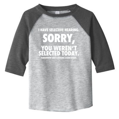 I Have Selective Hearing Sorry You WerenT Selected Today Toddler Fine Jersey T-Shirt