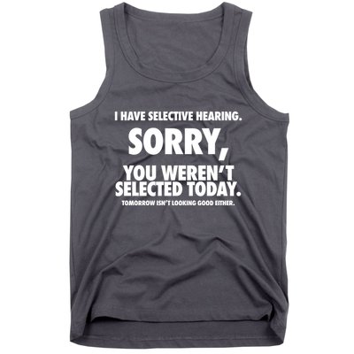 I Have Selective Hearing Sorry You WerenT Selected Today Tank Top