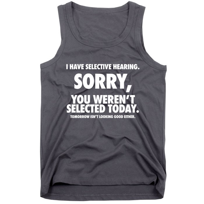 I Have Selective Hearing Sorry You WerenT Selected Today Tank Top