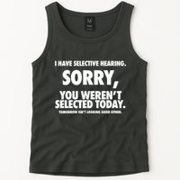 I Have Selective Hearing Sorry You WerenT Selected Today Tank Top