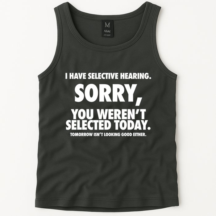 I Have Selective Hearing Sorry You WerenT Selected Today Tank Top