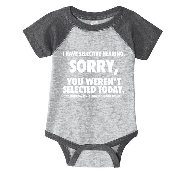 I Have Selective Hearing Sorry You WerenT Selected Today Infant Baby Jersey Bodysuit