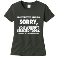 I Have Selective Hearing Sorry You WerenT Selected Today Womens T-Shirt
