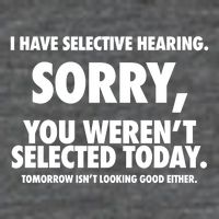 I Have Selective Hearing Sorry You WerenT Selected Today Womens T-Shirt