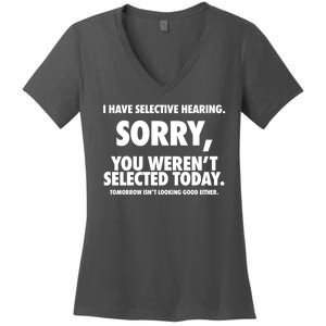 I Have Selective Hearing Sorry You WerenT Selected Today Women's V-Neck T-Shirt