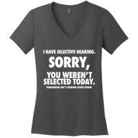 I Have Selective Hearing Sorry You WerenT Selected Today Women's V-Neck T-Shirt