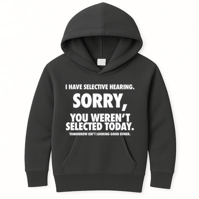 I Have Selective Hearing Sorry You WerenT Selected Today Kids Hoodie