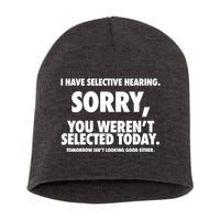 I Have Selective Hearing Sorry You WerenT Selected Today Short Acrylic Beanie