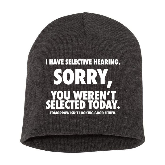 I Have Selective Hearing Sorry You WerenT Selected Today Short Acrylic Beanie