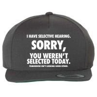 I Have Selective Hearing Sorry You WerenT Selected Today Wool Snapback Cap