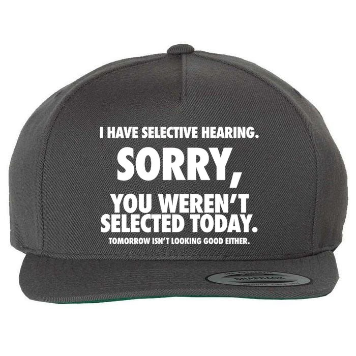 I Have Selective Hearing Sorry You WerenT Selected Today Wool Snapback Cap