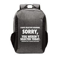 I Have Selective Hearing Sorry You WerenT Selected Today Vector Backpack