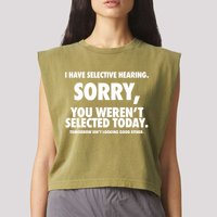 I Have Selective Hearing Sorry You WerenT Selected Today Garment-Dyed Women's Muscle Tee