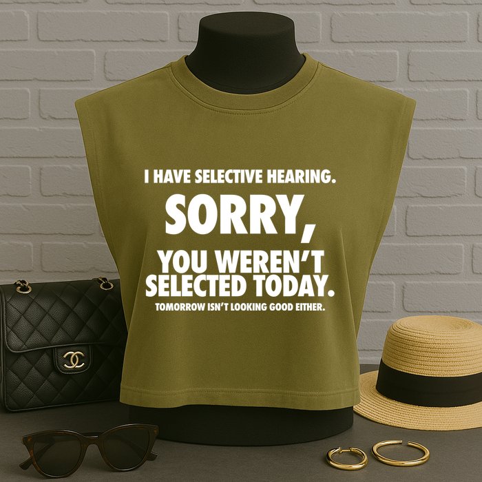 I Have Selective Hearing Sorry You WerenT Selected Today Garment-Dyed Women's Muscle Tee