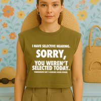I Have Selective Hearing Sorry You WerenT Selected Today Garment-Dyed Women's Muscle Tee