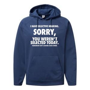 I Have Selective Hearing Sorry You WerenT Selected Today Performance Fleece Hoodie