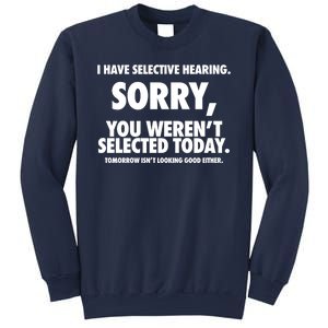 I Have Selective Hearing Sorry You WerenT Selected Today Sweatshirt