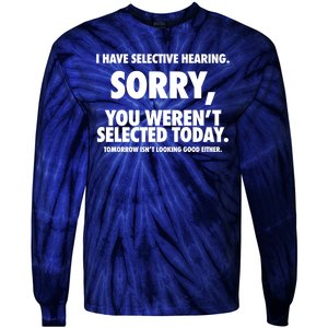 I Have Selective Hearing Sorry You WerenT Selected Today Tie-Dye Long Sleeve Shirt