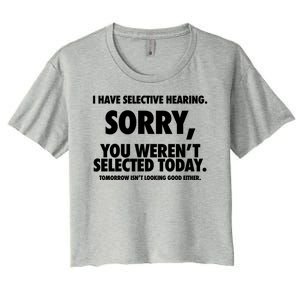 I Have Selective Hearing Sorry You WerenT Selected Today Women's Crop Top Tee