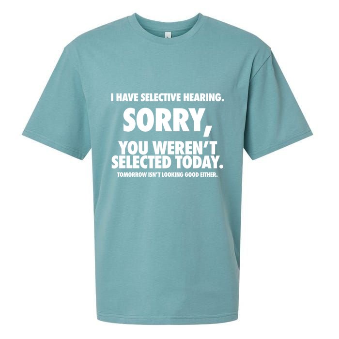 I Have Selective Hearing Sorry You WerenT Selected Today Sueded Cloud Jersey T-Shirt