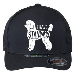 I Have Standards Poodle Funny Humor Pet Dog Lover Owner Gift Flexfit Unipanel Trucker Cap