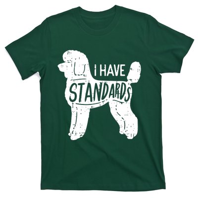 I Have Standards Poodle Funny Humor Pet Dog Lover Owner Gift T-Shirt