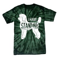 I Have Standards Poodle Funny Humor Pet Dog Lover Owner Gift Tie-Dye T-Shirt