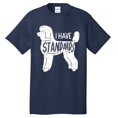 I Have Standards Poodle Funny Humor Pet Dog Lover Owner Gift Tall T-Shirt