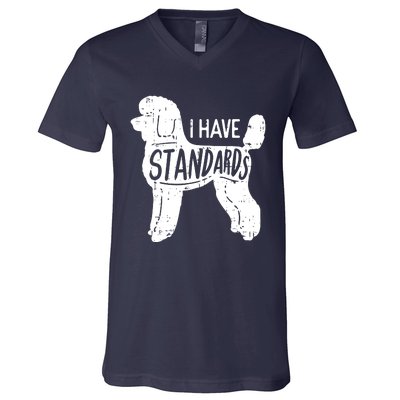 I Have Standards Poodle Funny Humor Pet Dog Lover Owner Gift V-Neck T-Shirt