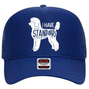 I Have Standards Poodle Funny Humor Pet Dog Lover Owner Gift High Crown Mesh Back Trucker Hat