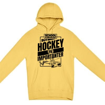 Ice Hockey School Is Important But Hockey Is Importanter Meaningful Gift Premium Pullover Hoodie