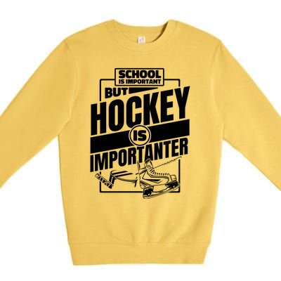 Ice Hockey School Is Important But Hockey Is Importanter Meaningful Gift Premium Crewneck Sweatshirt