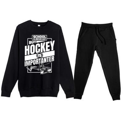 Ice Hockey School Is Important But Hockey Is Importanter Meaningful Gift Premium Crewneck Sweatsuit Set