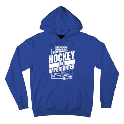 Ice Hockey School Is Important But Hockey Is Importanter Meaningful Gift Hoodie