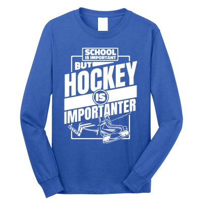 Ice Hockey School Is Important But Hockey Is Importanter Meaningful Gift Long Sleeve Shirt