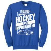 Ice Hockey School Is Important But Hockey Is Importanter Meaningful Gift Sweatshirt