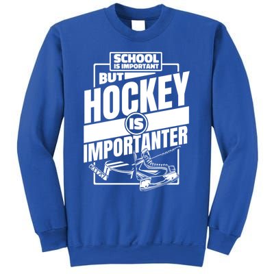 Ice Hockey School Is Important But Hockey Is Importanter Meaningful Gift Sweatshirt