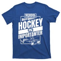 Ice Hockey School Is Important But Hockey Is Importanter Meaningful Gift T-Shirt