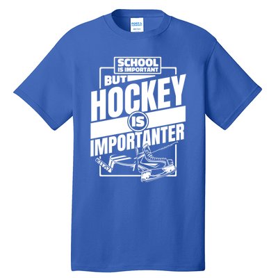 Ice Hockey School Is Important But Hockey Is Importanter Meaningful Gift Tall T-Shirt