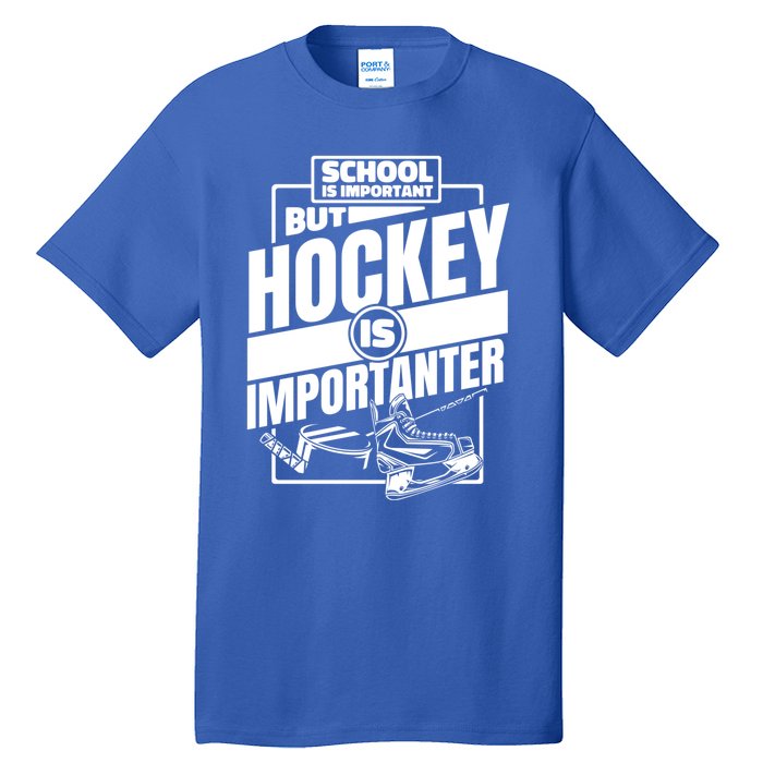 Ice Hockey School Is Important But Hockey Is Importanter Meaningful Gift Tall T-Shirt