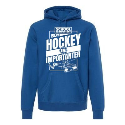 Ice Hockey School Is Important But Hockey Is Importanter Meaningful Gift Premium Hoodie