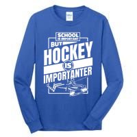 Ice Hockey School Is Important But Hockey Is Importanter Meaningful Gift Tall Long Sleeve T-Shirt