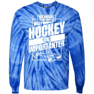 Ice Hockey School Is Important But Hockey Is Importanter Meaningful Gift Tie-Dye Long Sleeve Shirt